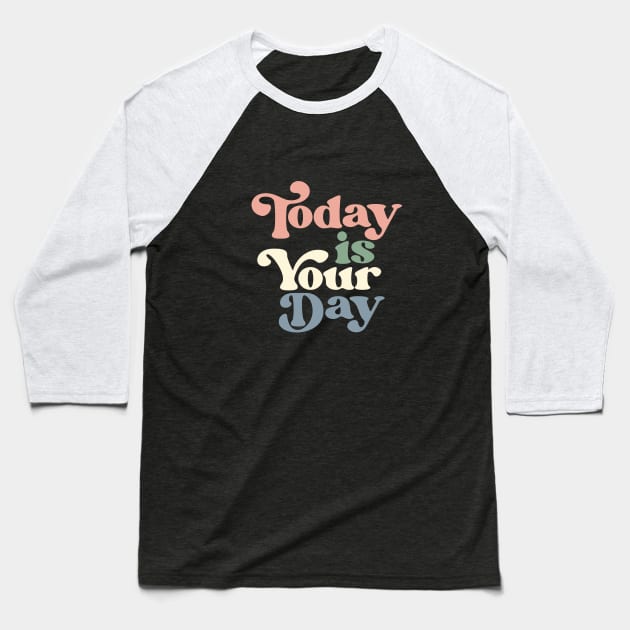 Today is Your Day Baseball T-Shirt by MotivatedType
